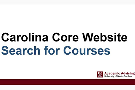 Carolina Core Website: Search for Courses. Includes the University of South Carolina Academic Advising logo. A garnet horizontal line separates the text from the logo.