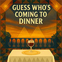 Guess Who's Coming to Dinner